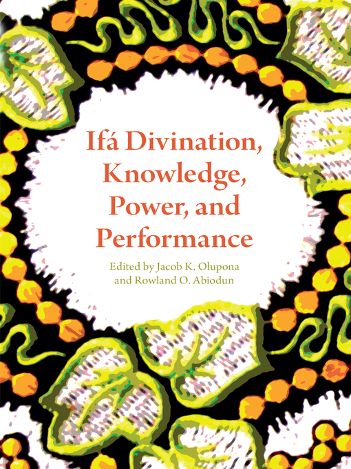 Title details for Ifá Divination, Knowledge, Power, and Performance by Jacob K. Olupona - Wait list